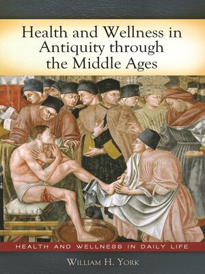 cover image of Health and Wellness in Antiquity through the Middle Ages
